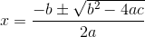 x=frac{-bpmsqrt{b^2-4ac}}{2a}