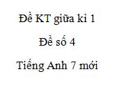 Đề Số 4 - Đề Kiểm Tra Giữa Kì 1- Tiếng Anh 7 Mới | Tiếng Anh 7 - Global ...