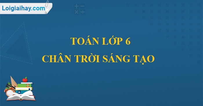 Giải Toan 6 Chan Trời Sang Tạo Giải Bai Tập Sgk Toan Lớp 6 đầy đủ Chi Tiết Phần Số Học Va Hinh Học