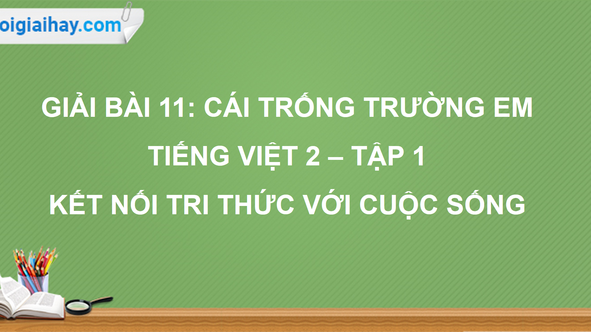 Giải Bài 11: Cái trống trường em VBT Tiếng Việt 2 tập 1 Kết nối tri thức  với cuộc sống | VBT Tiếng Việt lớp 2 - Kết nối tri thức