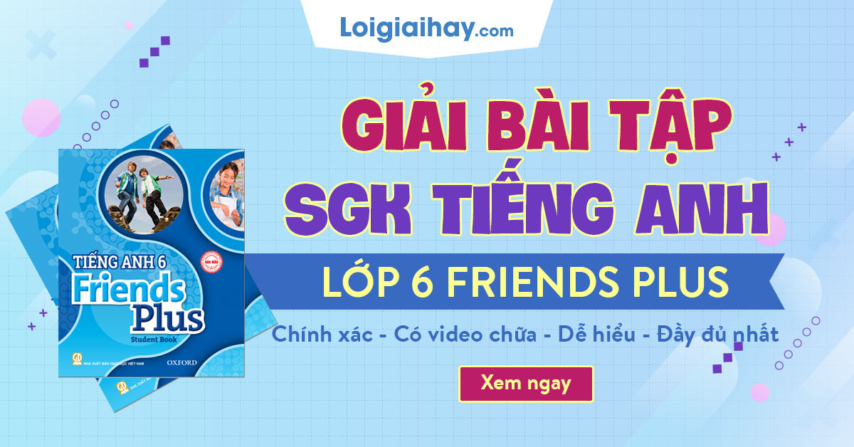 Tiếng Anh 6 - Friends Plus | Soạn Tiếng Anh 6 | Giải Tiếng Anh 6 Ctst
