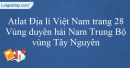 Atlat Địa lí Việt Nam trang 28_Vùng duyên hải Nam Trung Bộ, vùng Tây Nguyên
