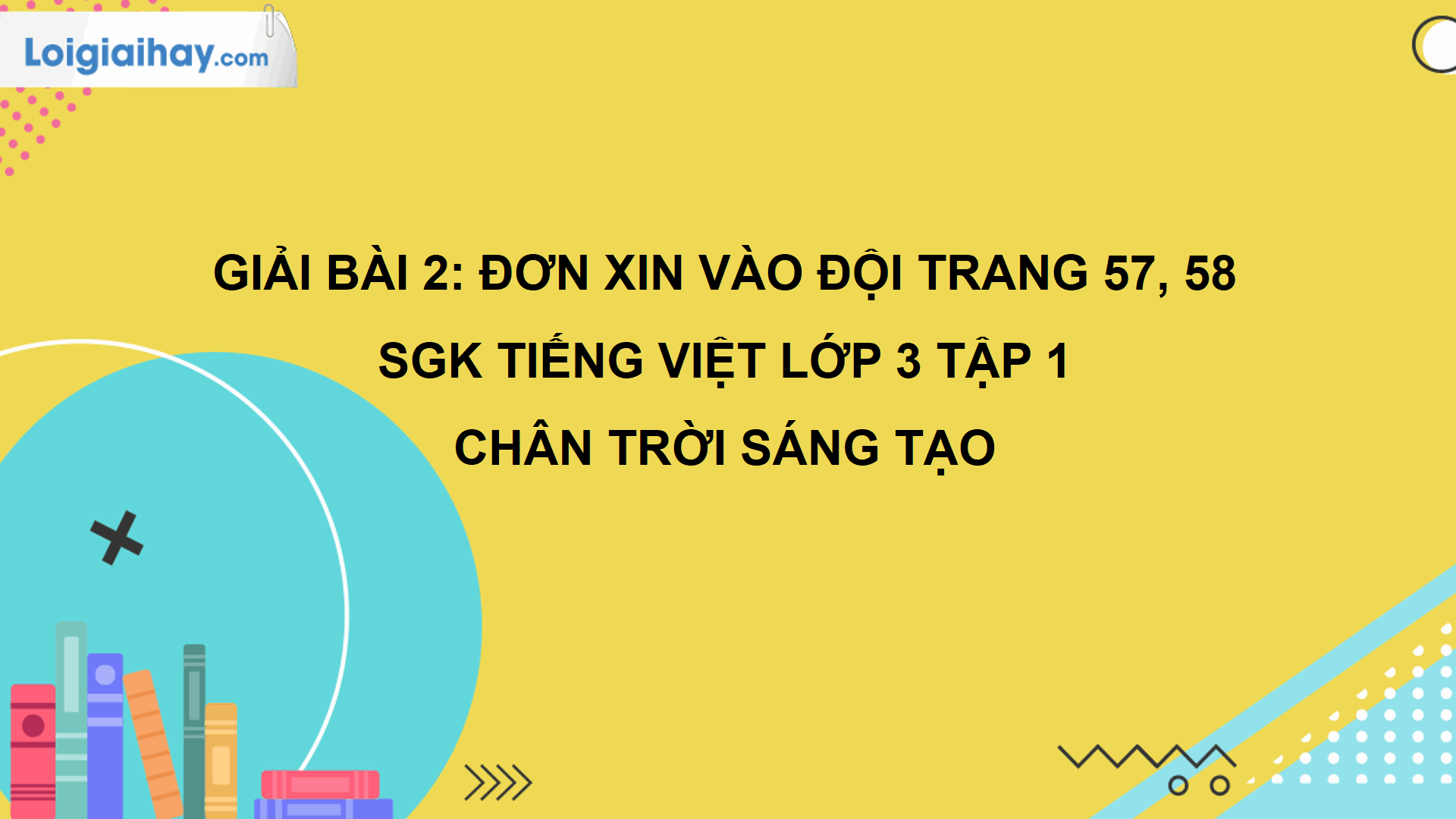 Bài 2: Đơn Xin Vào Đội Trang 57, 58 Sgk Tiếng Việt 3 Tập 1 Chân Trời Sáng  Tạo | Tiếng Việt 3 - Chân Trời Sáng Tạo