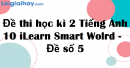 Đề thi học kì 2 Tiếng Anh 10 iLearn Smart World - Đề số 5