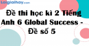 Đề thi học kì 2 Tiếng Anh 6 Global Success - Đề số 5