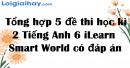 Tổng hợp 5 đề thi học kì 2 Tiếng Anh 6 iLearn Smart World có đáp án