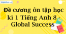 Đề cương ôn tập học kì 1 Tiếng Anh 8 - Global Success