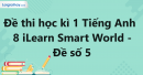 Đề thi học kì 1 Tiếng Anh 8 iLearn Smart World - Đề số 5