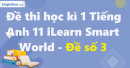 Đề thi học kì 1 Tiếng Anh 11 iLearn Smart World - Đề số 3