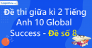 Đề thi giữa kì 2 Tiếng Anh 10 Global Success - Đề số 8