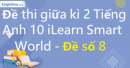 Đề thi giữa kì 2 Tiếng Anh 10 iLearn Smart World - Đề số 8
