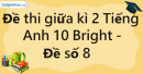 Đề thi giữa kì 2 Tiếng Anh 10 Bright - Đề số 8