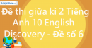 Đề thi giữa kì 2 Tiếng Anh 10 English Discovery - Đề số 6