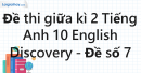 Đề thi giữa kì 2 Tiếng Anh 10 English Discovery - Đề số 7