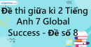 Đề thi giữa kì 2 Tiếng Anh 7 Global Success - Đề số 8