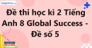 Đề thi học kì 2 Tiếng Anh 8 Global Success - Đề số 5