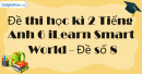 Đề thi học kì 2 Tiếng Anh 6 iLearn Smart World - Đề số 8