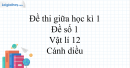 Đề thi giữa học kì 1 Vật lí 12 Cánh diều - Đề số 1