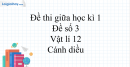 Đề thi giữa học kì 1 Vật lí 12 Cánh diều - Đề số 3