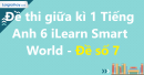 Đề thi giữa kì 1 Tiếng Anh 6 iLearn Smart World - Đề số 7