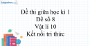 Đề thi giữa học kì 1 Vật lí 10 Kết nối tri thức - Đề số 8