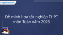Đề minh họa THPT môn Toán năm 2025 có lời giải