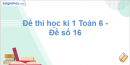 Đề thi học kì 1 Toán 6 - Đề số 16