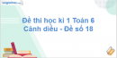 Đề thi học kì 1 Toán 6 Cánh diều - Đề số 18