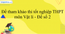 Đề tham khảo thi THPT môn Vật lí - Đề số 2 (hay, chi tiết)