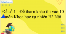 Đề tham khảo thi vào 10 môn Khoa học tự nhiên Hà Nội năm 2025 - Đề số 1