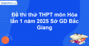 Đề thi thử THPT môn Hóa lần 1 năm 2025 Sở GD Bắc Giang