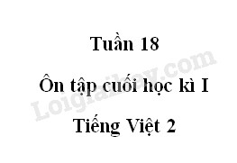 Tuần 18. Ôn tập cuối học kì I - Tiếng Việt 2