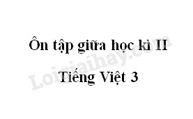 Tuần 27 - Ôn tập giữa học kì II - Tiếng Việt 3