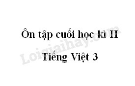 Tuần 35 - Ôn tập cuối học kì II - Tiếng Việt 3