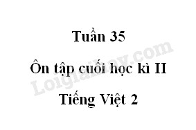 Tuần 35. Ôn tập cuối học kì II - Tiếng Việt 2