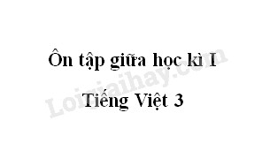 Tuần 9 - Ôn tập giữa học kì I - Tiếng Việt 3
