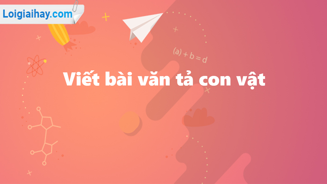 Viết bài văn tả con vật - Từ điển môn Tiếng Việt 4