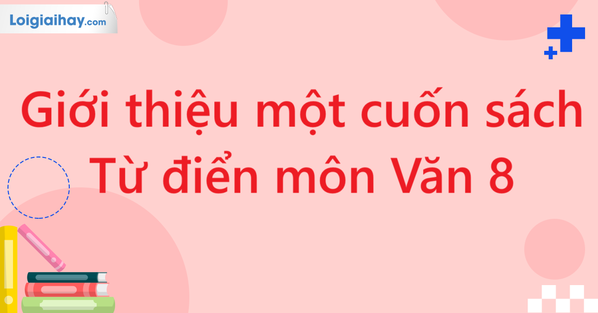 Giới thiệu một cuốn sách - Từ điển môn Văn 8