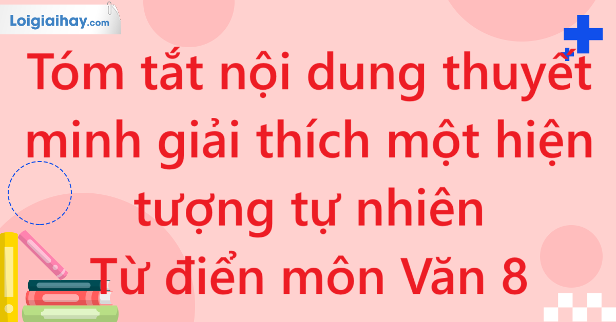 Tóm tắt nội dung thuyết minh giải thích một hiện tượng tự nhiên - Từ điển môn Văn 8