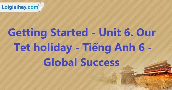 tiếng anh 6 unit 6 getting started