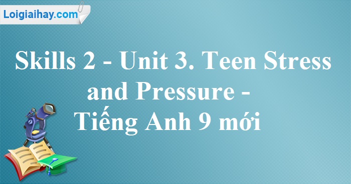 skills 2 unit 3 lớp 9