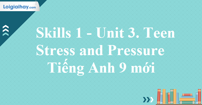 skill 1 unit 3 lớp 9