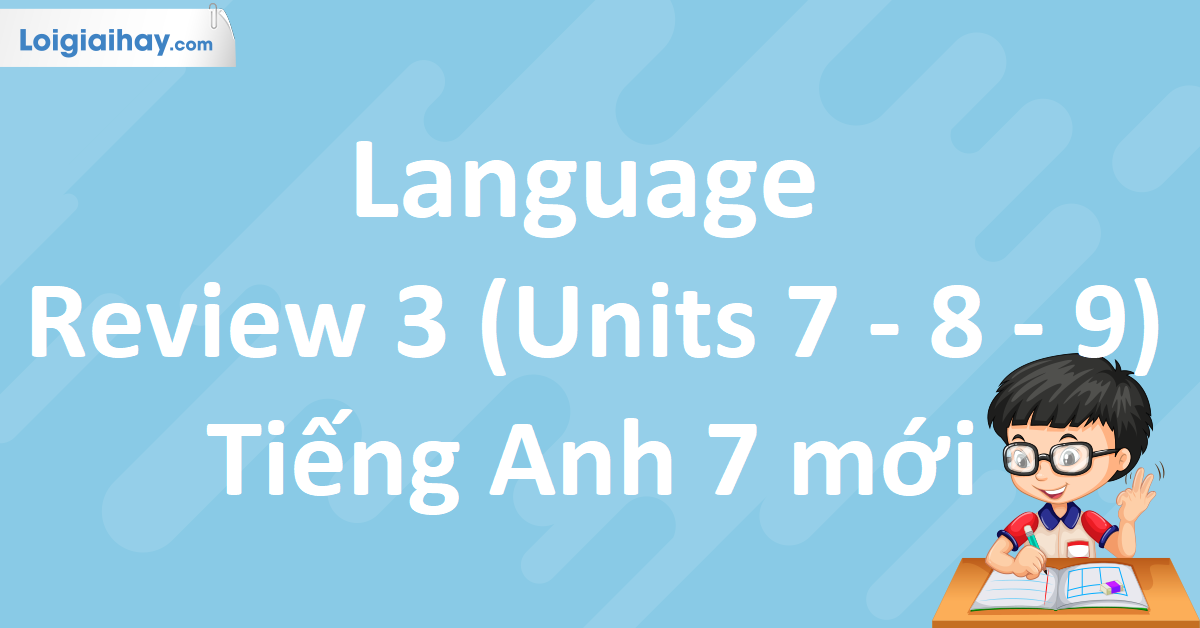 Language - Review 3 SGK Tiếng Anh 7 mới - loigiaihay.com