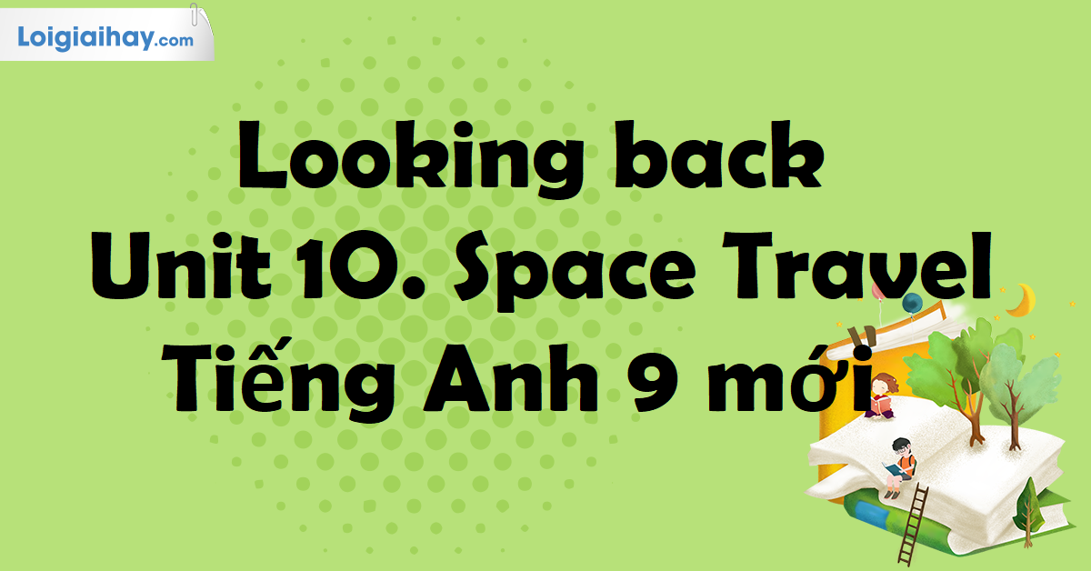 looking back unit 10 lớp 9