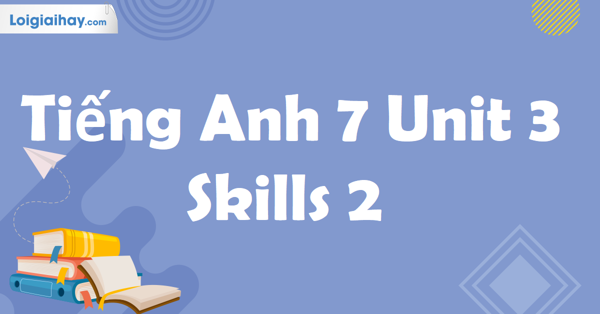 tieng anh 7 unit 3 skills 2