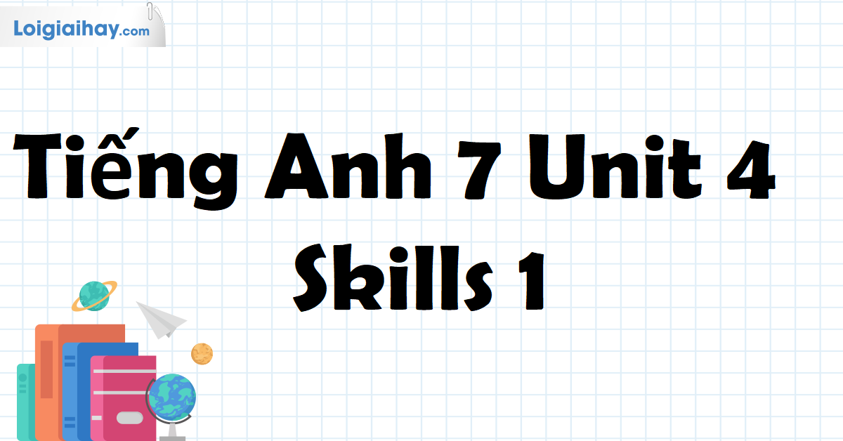 tiếng anh 7 unit 4 skills 1