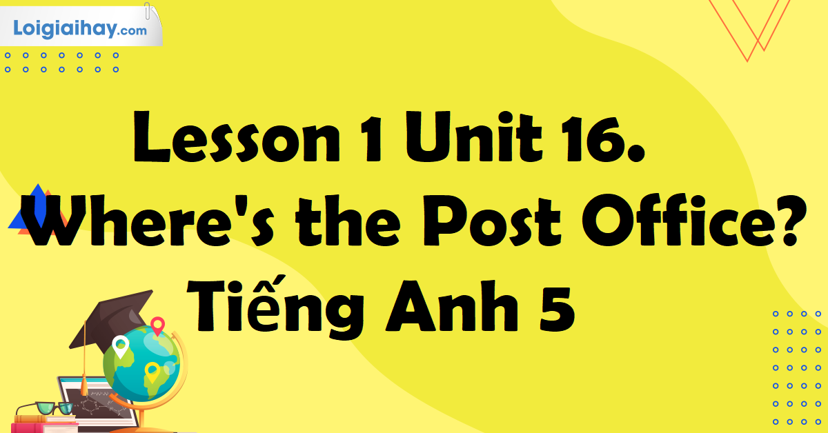 tiếng anh lớp 5 tập 2 unit 16 lesson 1