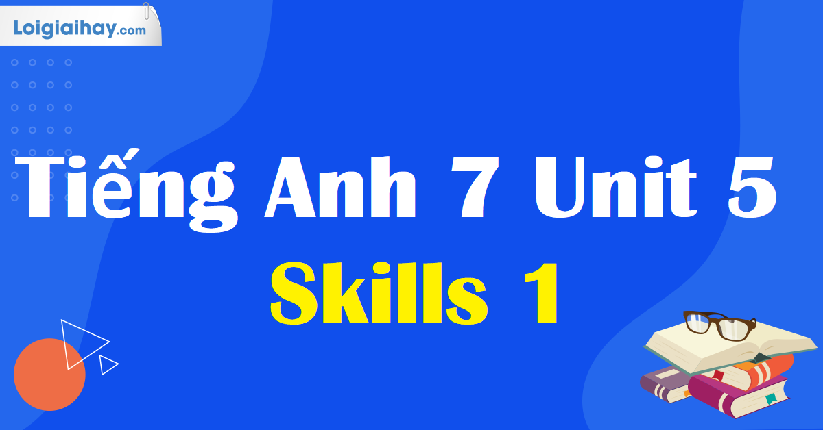 anh 7 unit 5 skills 1