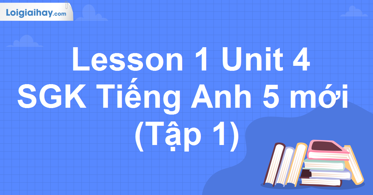 tiếng anh lớp 5 unit 4 lesson 1