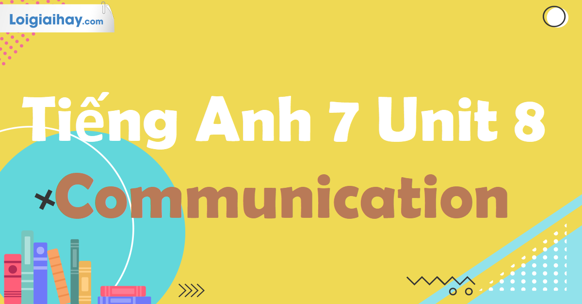 tiếng anh 7 unit 8 communication